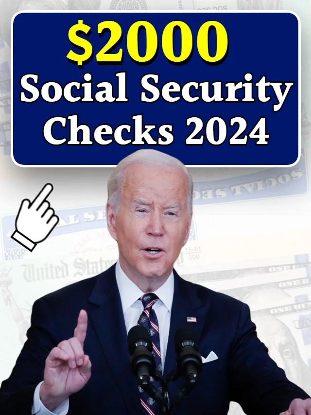 $2000 Social Security Checks 2024 – Know Eligibility & Payment Date